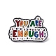 Colorful Word You Are Enough Enamel Pin JEWB-A005-07-04-1