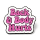 Quote Back & Body Hurts Enamel Pin JEWB-K001-03B-EB-1