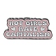 Word Hot Girls Hate Capitalism Enamel Pins JEWB-Q034-01E-1