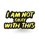 I am not Okay with This Inspirational Quote Enamel Pins JEWB-Z010-03D-EB-1